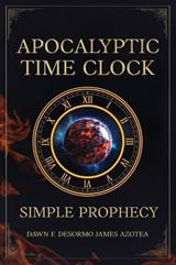 Apocalyptic Time Clock - Dawn F Desormo James Azotea - 9798990131798