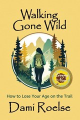 Walking Gone Wild - Dami Roelse - 9798990139923