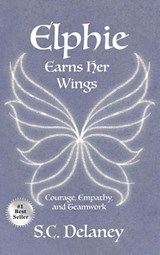 Elphie Earns Her Wings - S. C. Delaney - 9798990246317