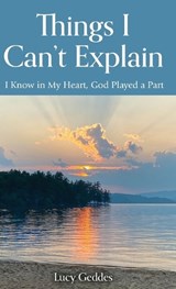 Things I Can't Explain - Lucy Geddes - 9798990248410