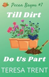 Till Dirt Do Us Part - Teresa Trent - 9798990262652