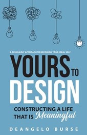 Yours To Design: Constructing a Life That is Meaningful
