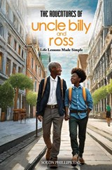 The Adventures Of Uncle Billy & Ross: Life Lessons Made Simple - Solon Phillips - 9798990292000