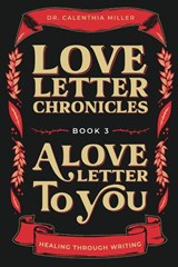 Love Letter Chronicles Book 3- A Love Letter to You - Calenthia Yvette Miller - 9798990292055