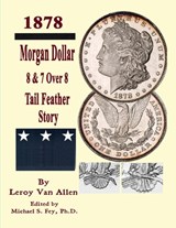 Morgan Dollar 8 & 7 Over * Tail Feather Story - Leroy Van Allen - 9798990297067