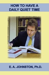 How to Have a Daily Quiet Time - Johnston - 9798990327351