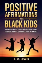 Positive Affirmations for Black Kids- Powerful Stories to Strengthen Emotional Resilience, Celebrate Identity and Inspire a Growth Mindset - K C Lewis - 9798990334786