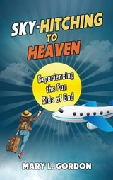 Sky-Hitching to Heaven - Mary L Gordon - 9798990367401