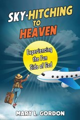 Sky-Hitching to Heaven - Mary L Gordon - 9798990367449