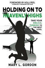 Holding On to Heavenly Highs - Mary` L Gordon - 9798990367463