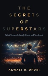 The Secrets of Superstars - Akwasi O Ofori - 9798990410664