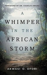 A Whimper in the African Storm - Akwasi Ofori - 9798990410695