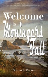 Welcome to Moningers Fall: and other Stories - Steven L. Parker - 9798990427341