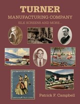 Turner Manufacturing Company Silk Screens and More ... - Patrick F. Campbell - 9798990510807