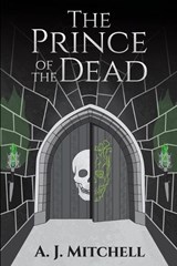 The Prince of the Dead - A J Mitchell - 9798990586512