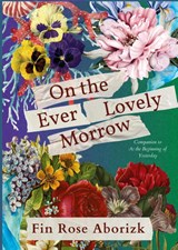 On the Ever-Lovely Morrow - Fin Rose Aborizk - 9798990635227