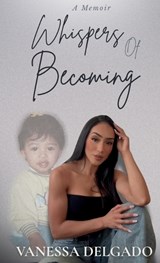 Whispers Of Becoming - Vanessa Delgado - 9798990683211