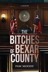 The Bitches of Bexar County - Pam Moody - 9798990720596