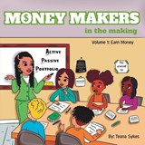 Money Makers in the Making Volume 1 - Teana Sykes - 9798990746701