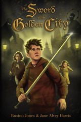 Sword of the Golden City - Jane Alvey Harris ; Ruston Jones - 9798990776333
