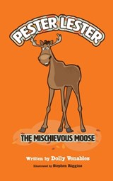 Pester Lester The Mischievous Moose - Dolly Venables - 9798990842519