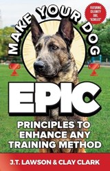 Make Your Dog Epic - J T Lawson ; Clay Clark - 9798990852624