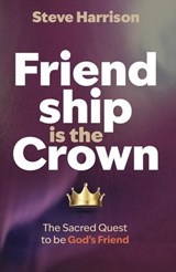 Friendship is the Crown - Steve Harrison - 9798991179287