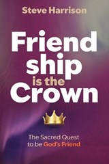 Friendship is the Crown - Steve Harrison - 9798991179294