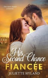 His Second Chance Fiancée - Juliette Hyland - 9798991213318