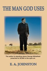 The Man God Uses - E. A. Johnston - 9798991264259