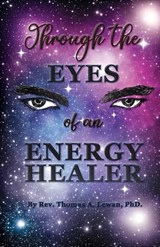 Through the Eyes of an Energy Healer - Thomas A Lewan - 9798991313339