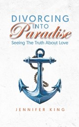 Divorcing Into Paradise - Jennifer King - 9798991371100