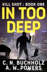 In Too Deep: The Kill Shot Series Book One - A. W. Powers - 9798991443012