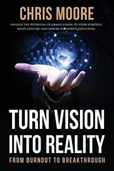 Turn Vision Into Reality - Chris Moore - 9798991507516