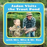 Jadon Visits the Trout Pond with Mrs. Nita & Mr. Ron - Carol Van Zanden - 9798991627382
