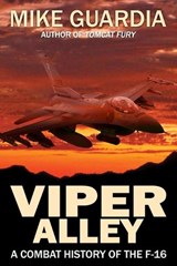 Viper Alley: A Combat History of the F-16 - Mike Guardia - 9798991798143