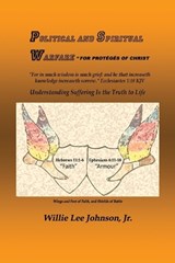 POLITICAL AND SPIRITUAL WARFARE - FOR PROTÉGÉS OF CHRIST - Willie Lee Johnson - 9798991838658