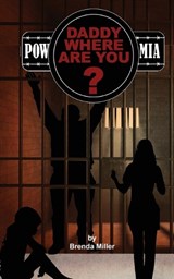 "Daddy, Where Are You?" MIA or POW? - Brenda Miller - 9798991838665