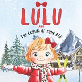 Lulu and The Crown of Courage - Maggie McDonald ; Chris McDonald - 9798991863841
