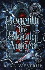 Beneath the Bloody Aurora - Beka Westrup - 9798991887052
