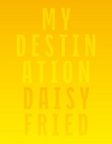My Destination - Daisy Fried - 9798991889445