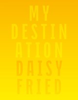 My Destination - Daisy Fried - 9798991889445