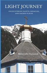 Light Journey: Encountering Saints, Miracles, and Sacred Places - Robert John Hammond - 9798991929301