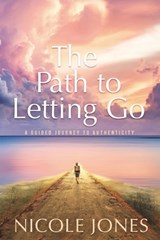 The Path to Letting Go - Nicole Jones - 9798991931700