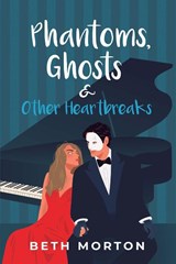 Phantoms, Ghosts & Other Heartbreaks - Beth Morton - 9798991936507
