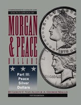 Comprehensive Catalog and Encyclopedia of Morgan & Peace Silver Dollars 5th Edition-Part III - Leroy C. van Allen - 9798991964807