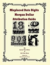 Misplaced Date Digits Morgan Dollar Attribution Guide - Leroy Van Allen ; Bill Van Note ; Michael Fey - 9798991964852