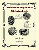1921 Scribbles Morgan Dollar Attribution Guide - Leroy Van Allen ; Crae Morton - 9798991964890