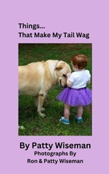 Things... That Make My Tail Wag - Patty Wiseman - 9798991993739