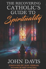 The Recovering Catholic's Guide to Spirituality - John Davis - 9798992028720